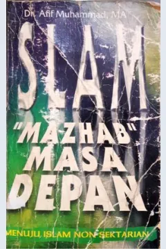 Cover Islam mazhab masa depan :  Menuju islam non sektarian / Afif Muhammad