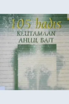 Cover Seratus lima hadis keutamaan ahlul bait / Imam Jalaluddin as-Suyuthi; Penerjemah, Arief B. Iskandar