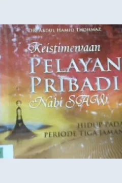 Cover Keistimewaan pelayan pribadi Nabi SAW :  Hidup pada periode tiga zaman / Dr. Abdul Hamid Thohmaz; Penerjemah Abu Syauqi