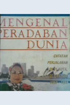 Cover Mengenal peradaban dunia :  Catatan perjalanan di 91 kota, di 5 benua 1959-1994 / Tutty Alawiyah A.S