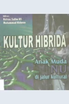 Cover Kultur Hibrida :  Anak muda NU di jalur kultural / Editor,Hairus Salaim HS, Muhammad Ridwan