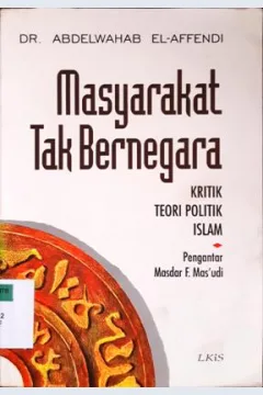 Cover Masyarakat tak bernegara :  Kritik teori politik Islam / DR. Abdelwahab El-Affendi