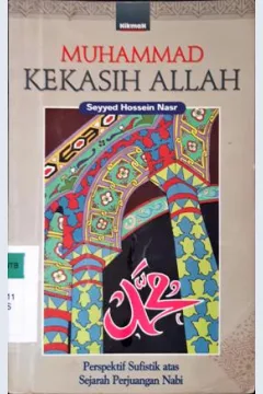 Cover Muhammad kekasih Allah :  Perspektif sufistik atas sejarah perjuangan Nabi / Seyyed Hossein Nasr