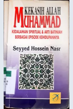Cover Muhammad kekasih Allah :  Kedalaman spiritual dan arti batiniah berbagai episode kehidupannya / Seyyed Hossein Nasr