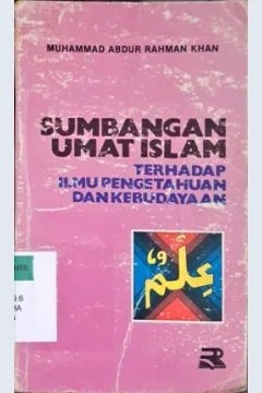 Cover Sumbangan umat islam terhadap ilmu pengetahuan dan kebudayaan / Muhammad Abdur Rahman Khan