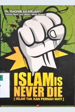 Cover Islamis never die :  Islam tak kan pernah mati / Dr. Raghib As-Sirjany