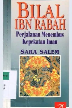 Cover Bilal IBN Rabah :  Perjalanan menembus kepekatan Iman / Sara Salim