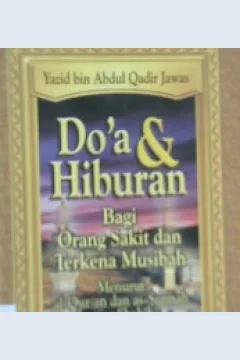 Cover Doa dan hiburan :  Bagi orang sakit dan terkena musibah / Yazid bin Abdul Qadir Jawas