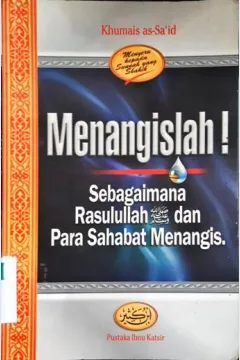 Cover Menangislah ! sebagaimana Rasulullah SAW dan para sahabatnya menangis / Khumais as-Sa'id ; Penerjemah M. Abdul Ghoffar E.M
