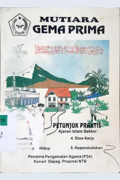 Cover Mutiara gema prima :  Petunjuk praktis ajaran Islam sektor : Pedidikan, kesehatan, lingkungan hidup, etos kerja, kependudukan / H. Haromain Jahri AM, Lc., Tiem penyusun