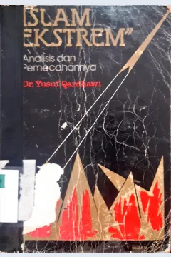 Cover Islam ekstrem :  Analisis dan pemecahannya / Dr. Yusuf Qardhawi ; Alwi A.M