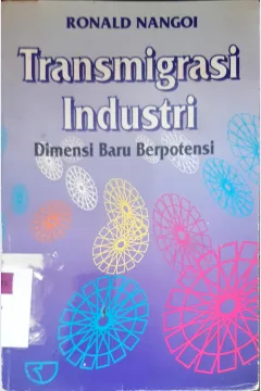 Cover Transmigrasi Industri :  Dimensi baru berpotensi / Ronald Nangoi