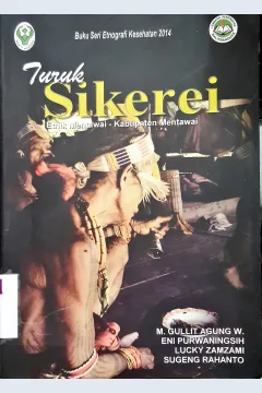 Cover Turuk sikerei :  Etnik Mentawai - Kabupaten Mentawai ( Buku seri etnografi kesehatan 2014 ) / M. Gullit Agung W {at.al}