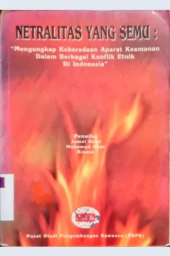 Cover Netralitas yang semu :  Mengungkap keberadaan aparat keamanan dalam berbagai konflik etnik di Indonesia / Jamal Bake, Muhammad Abas, Rinusu
