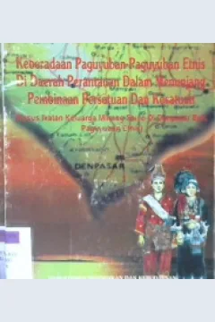 Cover Keberadaan paguyuban-paguyuban etnis di daerah perantauan dalam menunjang pembinaan persatuan dan kesatuan :  Kasus ikatan minang saiyo di denpasar bali, paguyuban etnis / Y. Sigit Widiyanto ; Made Purna