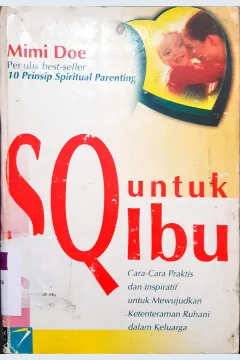 Cover SQ untuk ibu :  cara-cara praktis dan inspiratif untuk mewujudkan ketentraman ruhani dalam keluarga / Mimi Doe