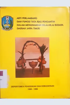 Cover Arti perlambangan dan fungsi tata rias pengantin dalam menenamkan nilai-nilai budaya daerah Jawa Timur / Ny. Buryan Umi Warsiti { at.all }