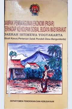 Cover Dampak pembangunan ekonomi (pasar) terhadap kehidupan sosial budaya masyarakat daerah Yogyakarta, :  Studi kasus pertanian salak pondoh desa bangunkerto / Sudarmo Ali Murtolo {at.all}