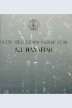 Cover Kajian nlai budaya naskah kuno Ali Hanafiah / Drs. Sindhu Galba, Wahyuningsih BA; penyunting, Dra. Lindy Astuti S.