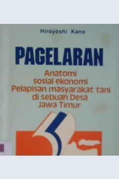 Cover Pagelaran :  Anatomi sosial ekonomi pelapisan masyarakat tani di sebuah desa Jawa Timur / Hiroyoshi Kano