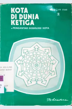 Cover Kota di dunia ketiga 2 :  Pengantar sosiologi kota terdiri dari tiga bagian bagian kedua / Dr. P.J.M.Nas, Penerjemah dan editor, Sukanti Suryochondro