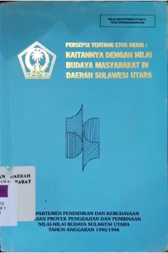 Cover Persepsi tentang etos kerja : kaitannya dengan nilai budaya masyrakat melayu daerah Riau :  kasus kelurahan pesisir Kotamadya Pekanbaru / Syahrial De Saputra T. dkk