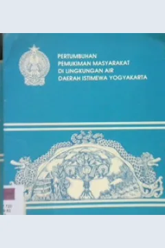 Cover Pertumbuhan pemukiman masyarakat di lingkungan air daerah istimewa Yogyakarta / Drs. Salamun, Dra. Sadilah