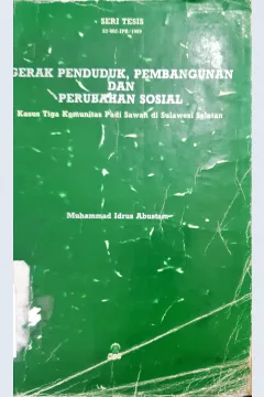 Cover Gerak penduduk, pembangunan, dan perubahan sosial :  Kasus tiga komunitas padi sawah di Sulawesi selatan / Muhammad Idrus Abustam