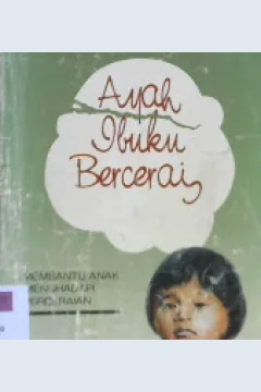 Cover Ayah ibuku bercerai :  Membantu anak menghadapi perceraian / Rosemary Wells