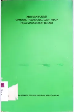 Cover Arti dan fungsi upacara tradisional daur hidup pada masyarakat Betawi / H. Ahmad Yunus, Tatiek Kartikasari, Rosyadi