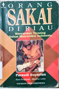 Cover Orang sakai di Riau :  Masyarakat terasing dalam masyarakat Indonesia / Parsudi Suparman