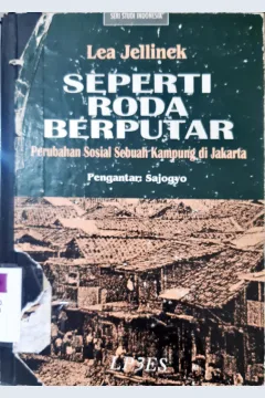 Cover Seperti roda berputer :  Perubahan sosial sebuah kampung di Jakarta / Lea Jellinek