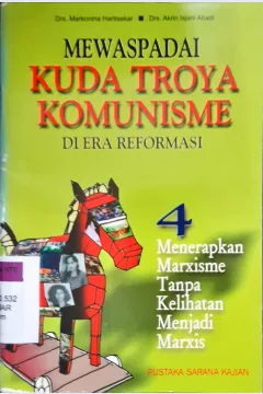 Cover Mewaspadai kuda troya komunisme di era reformasi 4 :  Menerapkan marxisme tanpa kelihatan menjadi marxis / Dra. Markonina Hartisekar, Drs. Akrin Isjani Abadi