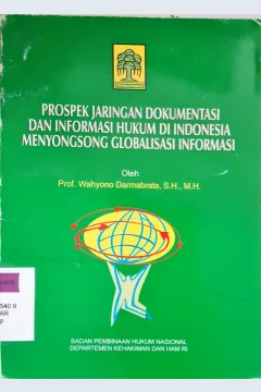 Cover Prospek jaringan dokumentasi dan informasi hukum di Indonesia menyongsong globalisasi informasi / Prof. Wahyono Darmabrata, S.H, M.H.; editor Syaiful Watni