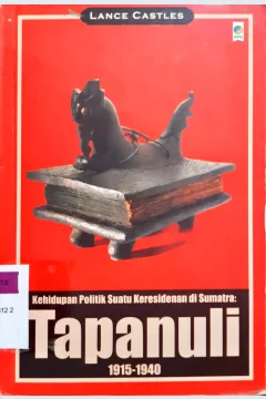 Cover Kehidupan politik suatu keresidenan di Sumatra Tapanuli 1915-1940 / Lance Castles