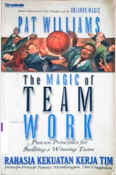 Cover The magic of team work = Rahasia kekuatan kerja tim / Pat Williams; alih bahasa, Bambang Sucipto