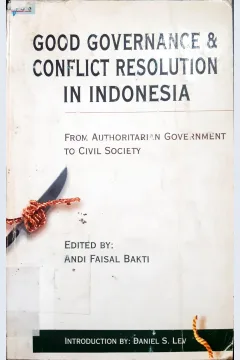Cover Good governance and conflict resolution in Indonesia :  From authoritarian goverment to civil society / Edited by, Andi Faisal Bakti