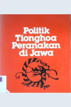 Cover Politik Tionghoa peranakan di jawa / Leo Suryadinata