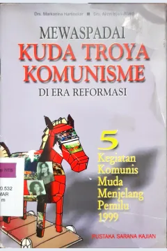 Cover Mewaspadai kuda troya komunisme di era reformasi 5 :  Kegiatan komunis muda menjelang pemilu 1999 / Dra. Markonina Hartisekar, Drs. Akrin Isjani Abadi