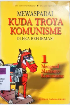 Cover Mewaspadai kuda troya komunisme di era reformasi 1 :  Mengenal marxisme komunisme / Dra. Markonina Hartisekar, Drs. Akrin Isjani Abadi