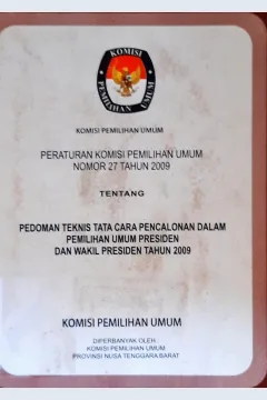Cover Peraturan komisi pemilihan umum nomor 27 tahun 2009 :  Tentang Pedoman teknis tata cara pencalonan dalam pemilihan umum presiden dan wakil presiden tahun 2009