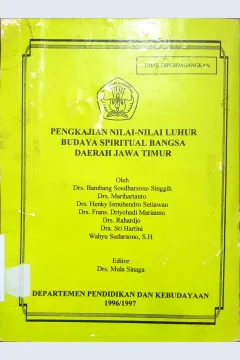 Cover Pengkajian nilai-nilai luhur budaya spiritual bangsa daerah Jawa Timur / Drs. Bambang Soedharsono Singgih .. [et al.]