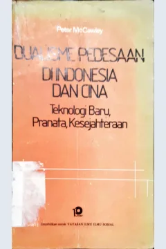 Cover Dualisme pedesaan di Indonesia dan Cina :  Teknologi baru, pranata, kesejahteraan / Peter McCawley