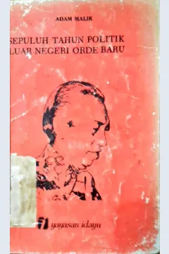 Cover Sepuluh tahun politik luar negeri ordebaru :  Ceramah pada tanggal 7 Agustus 1976 di gedung kebangkitan nasional Jakarta / Adam Malik