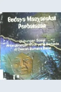 Cover Budaya masyarakat perbatasan : Hubungan sosial antar golongan etnik yang berbeda di daerah Sumatra Barat / Dra. Renggo Astuti, Drs. Sigit Widiyanto; penyunting, Wahyuningsih