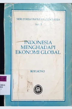 Cover Indonesia menghadapi ekonomi global :  Seri perekonomian Indonesia No.1 / Boediono