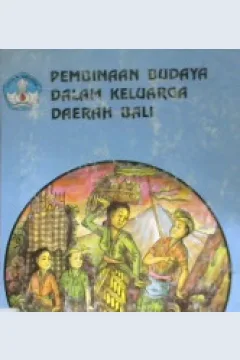 Cover Pembinaan budaya dalam keluarga daerah Bali / Drs. I Gusti Ketut Gede Arsana, Drs. Ida Bagus Mayun, Sagung Putri Sukemi; editor, Drs. I Nyoman Dhana, M.A.