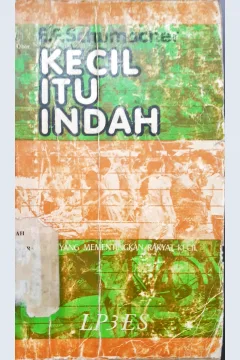 Cover Kecil itu indah :  Ilmu ekonomi yang mementingkan rakyat kecil / E.F. Schumacher