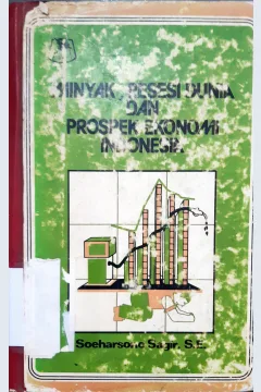 Cover Minyak, resesi dunia dan prospek ekonomi Indonesia / Soeharsono Sagir, SE