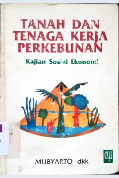 Cover Tanah dan tenaga kerja perkembunan :  Kajian sosial ekonomi / Mubyarto...[ et.al. ]